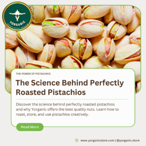 The Science Behind Perfectly Roasted Pistachios