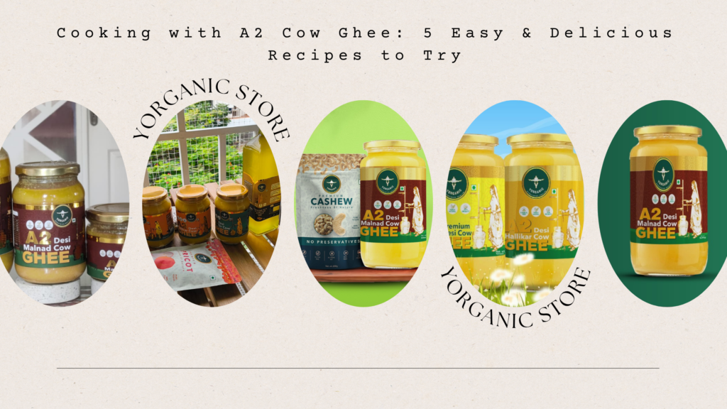 Cooking with A2 Cow Ghee: 5 Easy & Delicious Recipes to Try