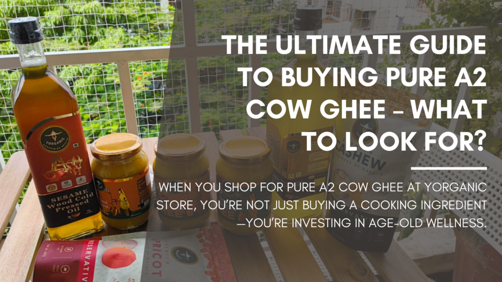 The Ultimate Guide to Buying Pure A2 Cow Ghee – What to Look For?