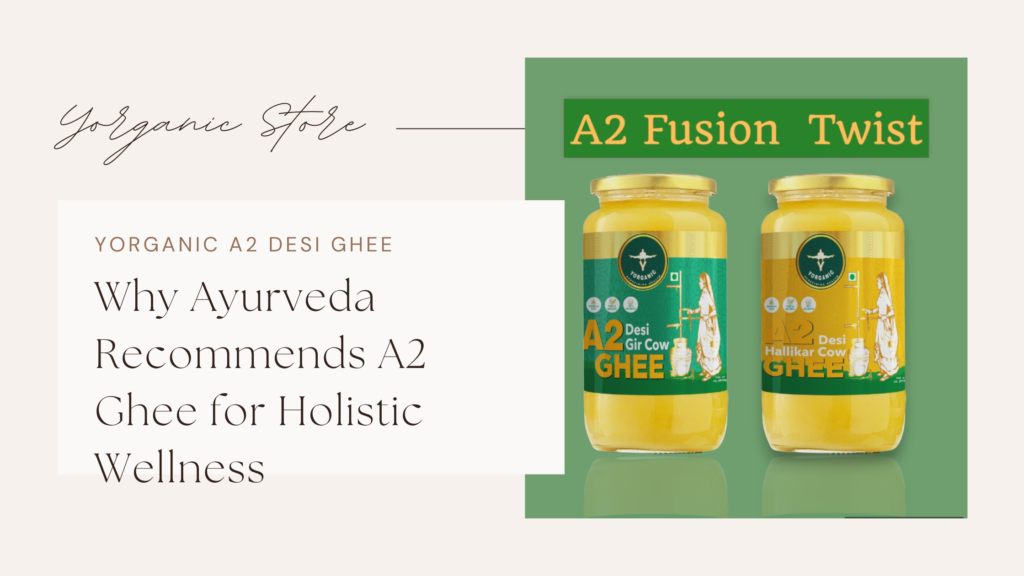 Why Ayurveda Recommends A2 Ghee for Holistic Wellness